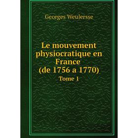 

Книга Le mouvement physiocratique en France (de 1756 a 1770) Tome 1