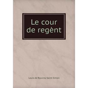 

Книга Le cour de regènt
