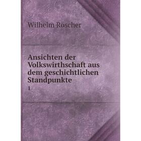

Книга Ansichten der Volkswirthschaft aus dem geschichtlichen Standpunkte 1