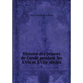 

Книга Histoire des princes de Condé pendant les XVIe et XVIIe siècles5