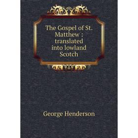 

Книга The Gospel of St. Matthew: translated into lowland Scotch. George Henderson
