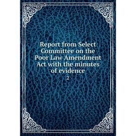 

Книга Report from Select Committee on the Poor Law Amendment Act with the minutes of evidence2
