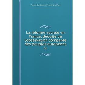 

Книга La réforme sociale en France, déduite de l'observation comparée des peuples européens 01