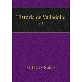

Книга Historia de Valladolid v.1