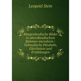 

Книга Morgenländische Bilder in abendlandischem Rahmen microform: Talmudische Parabeln, Gleichnisse und Erzählungen