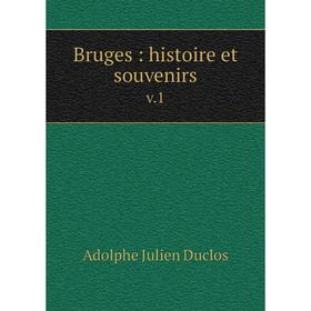 

Книга Bruges: histoire et souvenirs v.1