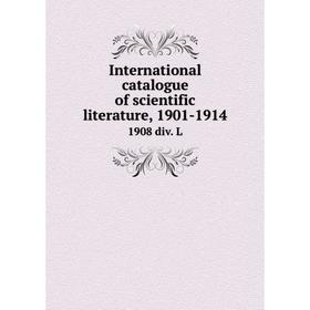 

Книга International catalogue of scientific literature, 1901-19141908 div. L