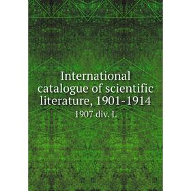 

Книга International catalogue of scientific literature, 1901-19141907 div. L