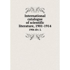 

Книга International catalogue of scientific literature, 1901-19141906 div. L