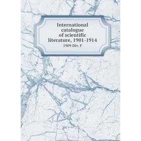 

Книга International catalogue of scientific literature, 1901-19141909 Div. F