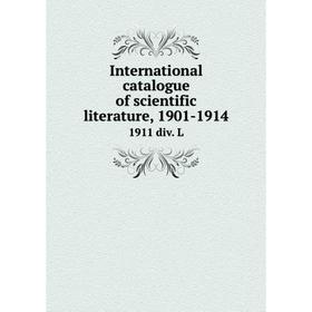 

Книга International catalogue of scientific literature, 1901-19141911 div. L