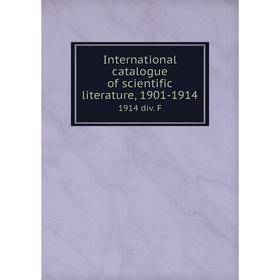 

Книга International catalogue of scientific literature, 1901-19141914 div. F