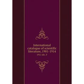 

Книга International catalogue of scientific literature, 1901-19141911 div. F