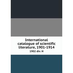 

Книга International catalogue of scientific literature, 1901-19141902 div. H