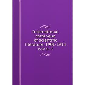 

Книга International catalogue of scientific literature, 1901-19141910 div. G