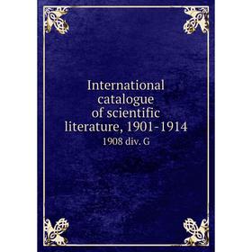 

Книга International catalogue of scientific literature, 1901-19141908 div. G