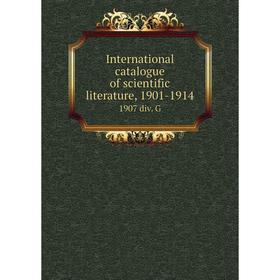 

Книга International catalogue of scientific literature, 1901-19141907 div. G