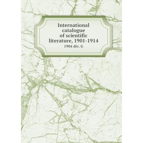 

Книга International catalogue of scientific literature, 1901-19141904 div. G
