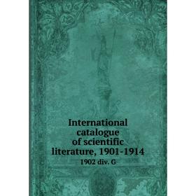 

Книга International catalogue of scientific literature, 1901-19141902 div. G