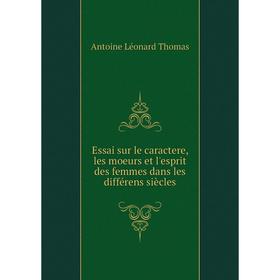 

Книга Essai sur le caractere, les moeurs et l'esprit des femmes dans les différens siècles