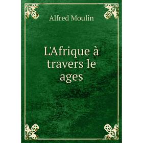 

Книга L'Afrique à travers le ages
