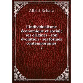 

Книга L'individualisme économique et social; ses origines — son évolution — ses formes contemporaines 2
