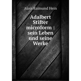 

Книга Adalbert Stifter microform: sein Leben und seine Werke