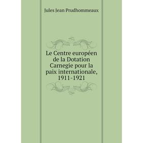 

Книга Le Centre européen de la Dotation Carnegie pour la paix internationale, 1911-1921