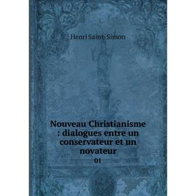 

Книга Nouveau Christianisme: dialogues entre un conservateur et un novateur 01