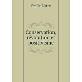 

Книга Conservation, révolution et positivisme