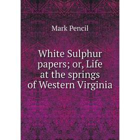

Книга White Sulphur papers; or, Life at the springs of Western Virginia