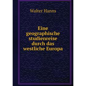 

Книга Eine geographische studienreise durch das westliche Europa
