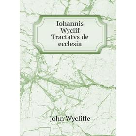 

Книга Iohannis Wyclif Tractatvs de ecclesia