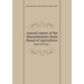 

Книга Annual report of the Massachusetts State Board of Agriculture 63rd 1915 pt.1