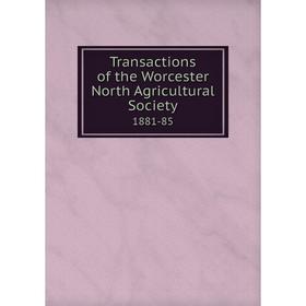 

Книга Transactions of the Worcester North Agricultural Society 1881-85