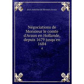 

Книга Négociations de Monsieur le comte d'Avaux en Hollande, depuis 1679 jusqu'en 16844