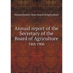 

Книга Annual report of the Secretary of the Board of Agriculture 54th 1906