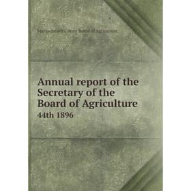 

Книга Annual report of the Secretary of the Board of Agriculture 44th 1896