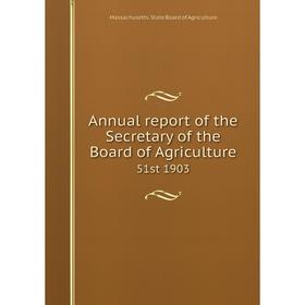 

Книга Annual report of the Secretary of the Board of Agriculture 51st 1903