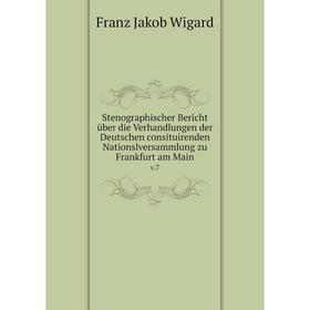 

Книга Stenographischer Bericht über die Verhandlungen der Deutschen consituirenden Nationslversammlung zu Frankfurt am Main v.7