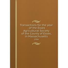 

Книга Transactions for the year. of the Essex Agricultural Society of the County of Essex, in Massachusetts 1906