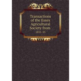 

Книга Transactions of the Essex Agricultural Society from. 1851-55