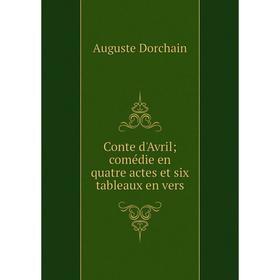 

Книга Conte d'Avril; comédie en quatre actes et six tableaux en vers