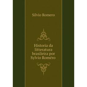 

Книга Historia da litteratura brasileira por Sylvio Roméro