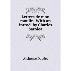 

Книга Lettres de mon moulin With an introd by Charles Sarolea