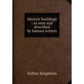 

Книга Historic buildings : as seen and described by famous writers