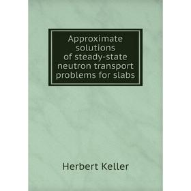 

Книга Approximate solutions of steady-state neutron transport problems for slabs