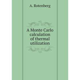 

Книга A Monte Carlo calculation of thermal utilization