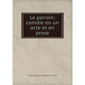 

Книга Le parrain; comdie en un acte et en prose