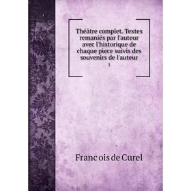

Книга Théâtre complet. Textes remaniés par l'auteur avec l'historique de chaque pìece suivis des souvenirs de l'auteur 1